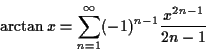 \begin{displaymath}\arctan x = \sum_{n=1}^\infty (-1)^{n-1} {x^{2n-1} \over {2n-1}}\end{displaymath}