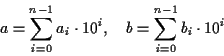 \begin{displaymath}a = \sum_{i=0}^{n-1} a_i\cdot 10^i, \quad
b = \sum_{i=0}^{n-1} b_i\cdot 10^i\end{displaymath}