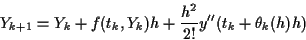 \begin{displaymath}
Y_{k+1} = Y_k + f(t_k,Y_k) h + \frac{h^2}{2!} y''(t_k+\theta_k(h) h)
\end{displaymath}
