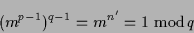 \begin{displaymath}(m^{p-1})^{q-1} = m^{n'} = 1 \ {\rm mod}\,q \end{displaymath}