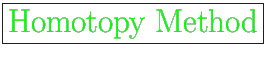 \fbox{\huge
{\color{green} Homotopy Method}}